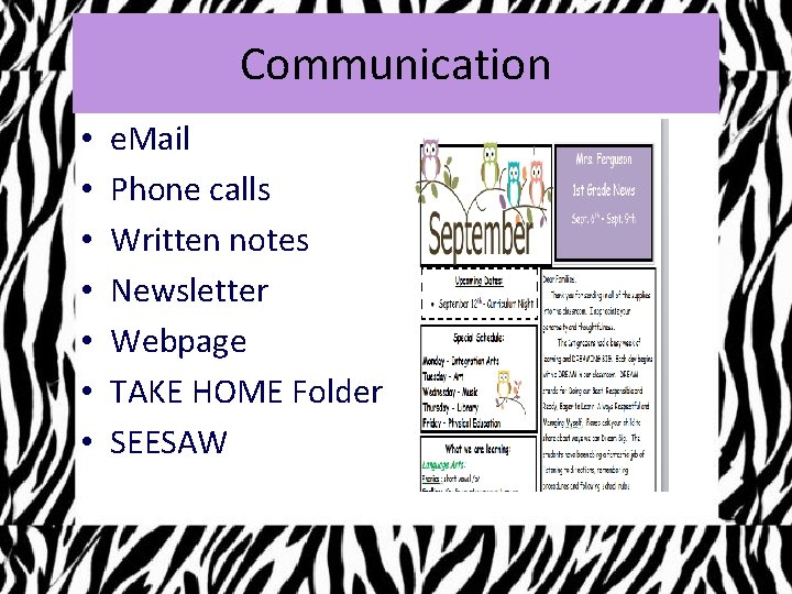 Communication • • e. Mail Phone calls Written notes Newsletter Webpage TAKE HOME Folder