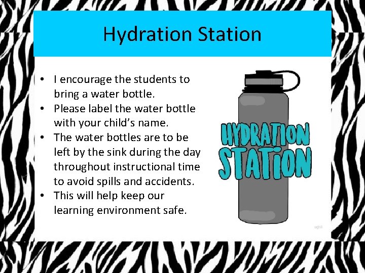 Hydration Station • I encourage the students to bring a water bottle. • Please