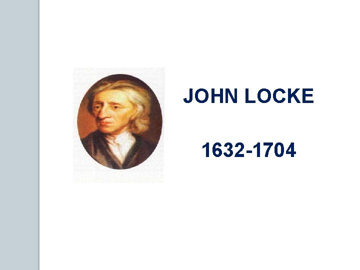 JOHN LOCKE 1632 -1704 