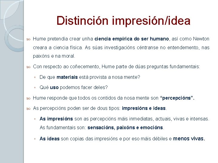 Distinción impresión/idea Hume pretendía crear unha ciencia empírica do ser humano, así como Newton