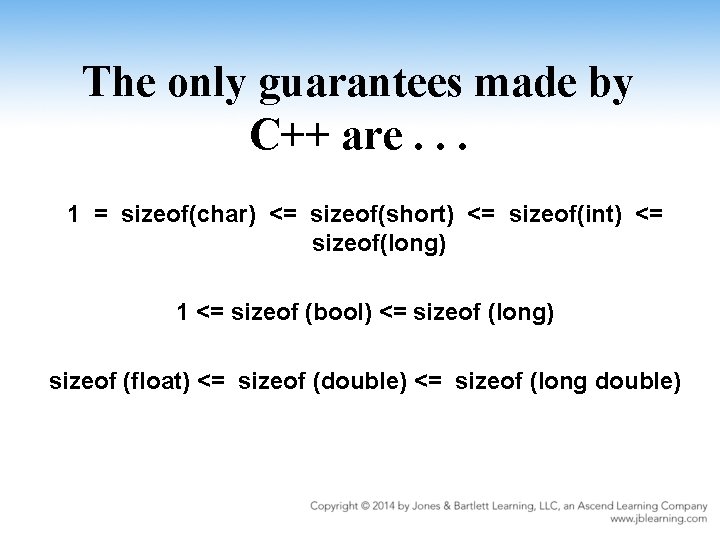 The only guarantees made by C++ are. . . 1 = sizeof(char) <= sizeof(short)
