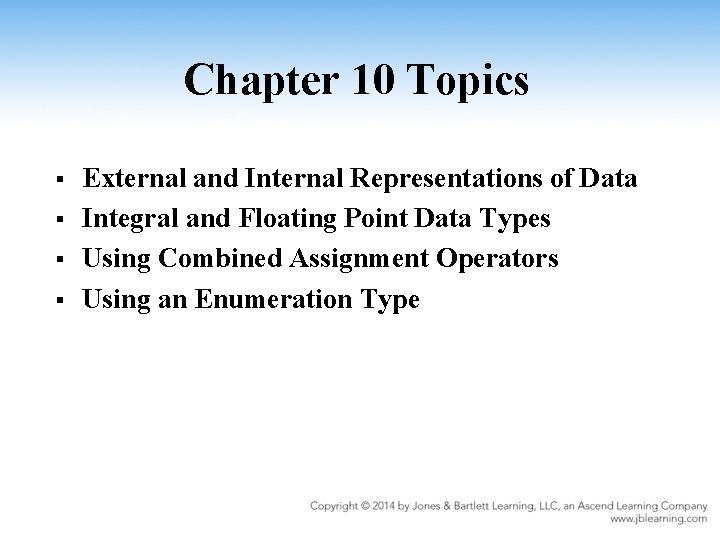 Chapter 10 Topics § § External and Internal Representations of Data Integral and Floating