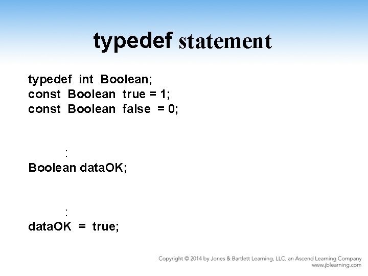 typedef statement typedef int Boolean; const Boolean true = 1; const Boolean false =