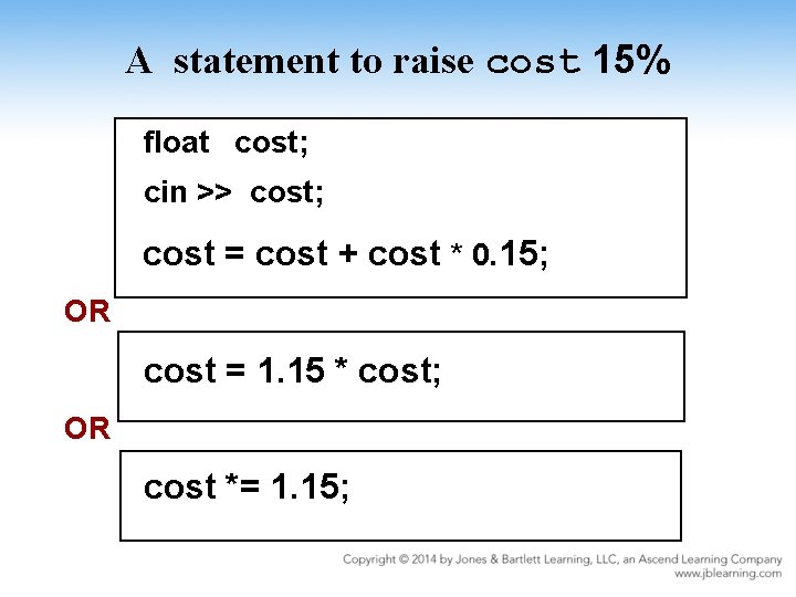A statement to raise cost 15% float cost; cin >> cost; cost = cost