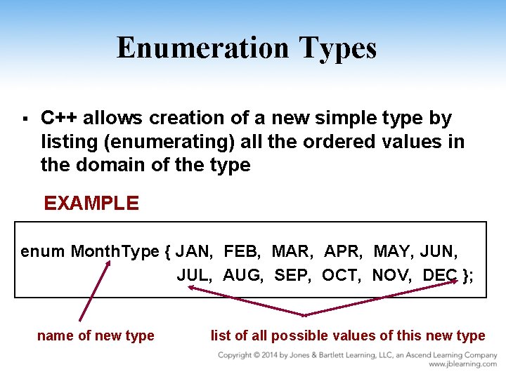 Enumeration Types § C++ allows creation of a new simple type by listing (enumerating)