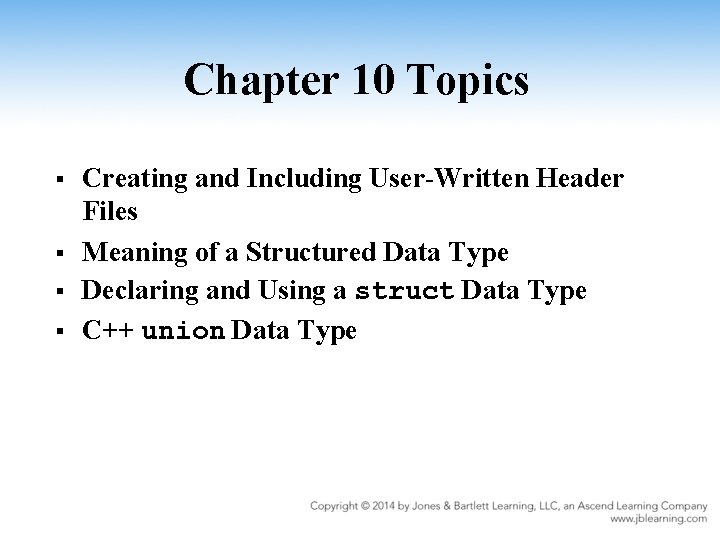 Chapter 10 Topics § § Creating and Including User-Written Header Files Meaning of a