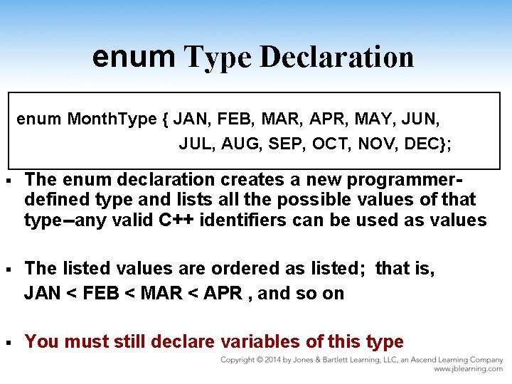 enum Type Declaration enum Month. Type { JAN, FEB, MAR, APR, MAY, JUN, JUL,