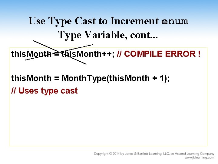 Use Type Cast to Increment enum Type Variable, cont. . . this. Month =