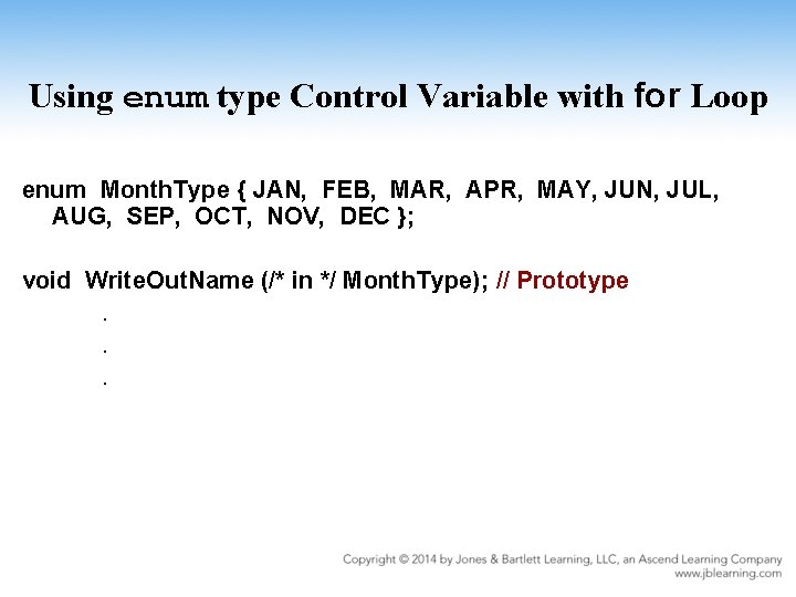 Using enum type Control Variable with for Loop enum Month. Type { JAN, FEB,