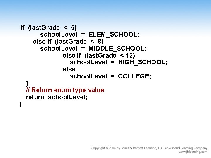 if (last. Grade < 5) school. Level = ELEM_SCHOOL; else if (last. Grade <