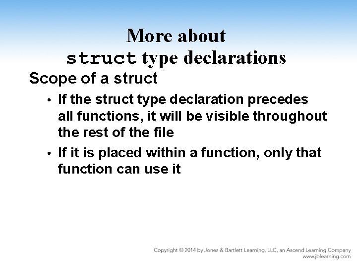 More about struct type declarations Scope of a struct If the struct type declaration