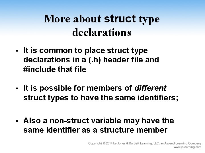 More about struct type declarations § It is common to place struct type declarations