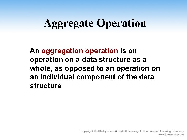 Aggregate Operation An aggregation operation is an operation on a data structure as a