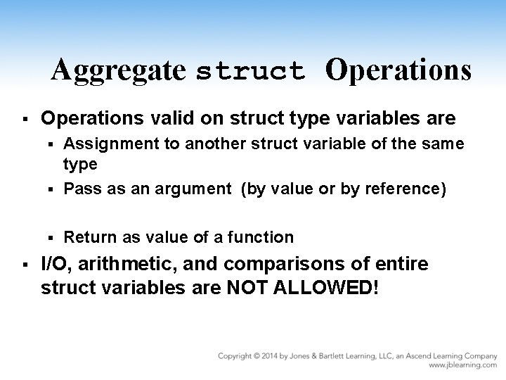 Aggregate struct Operations § Operations valid on struct type variables are Assignment to another