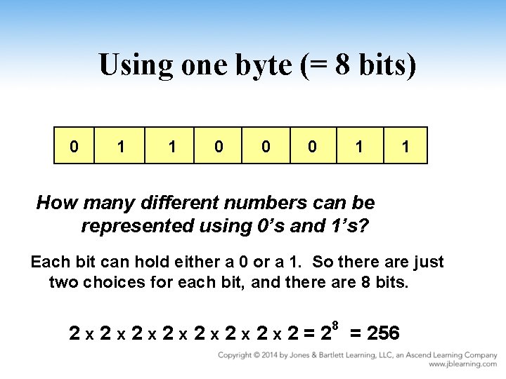 Using one byte (= 8 bits) 0 1 1 0 0 0 1 1