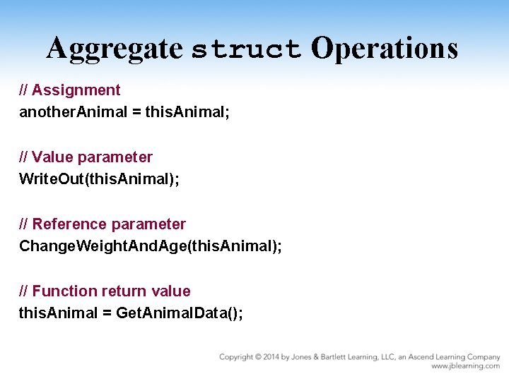 Aggregate struct Operations // Assignment another. Animal = this. Animal; // Value parameter Write.