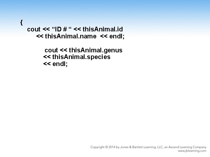 { cout << “ID # “ << this. Animal. id << this. Animal. name