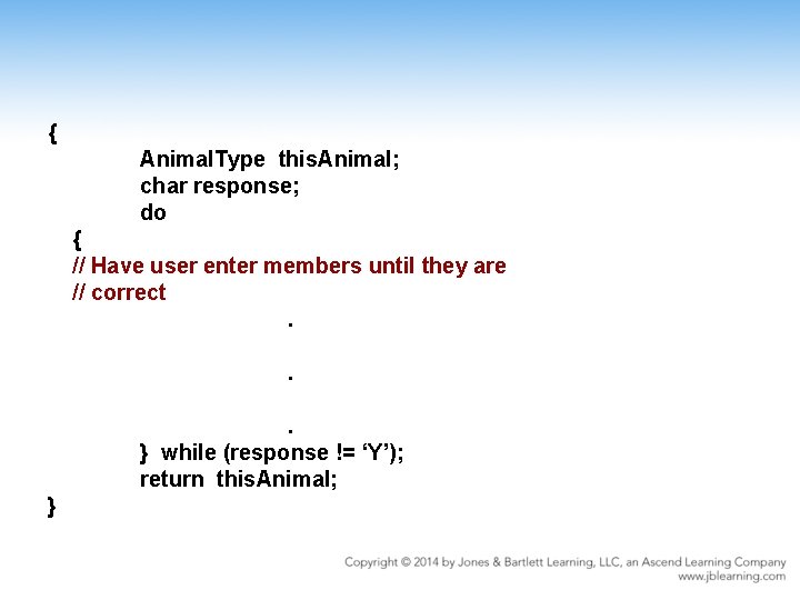 { Animal. Type this. Animal; char response; do { // Have user enter members