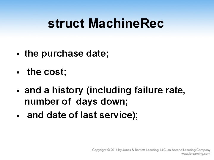 struct Machine. Rec § § the purchase date; the cost; and a history (including