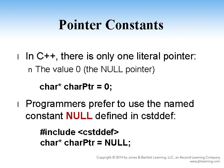 Pointer Constants l In C++, there is only one literal pointer: n The value