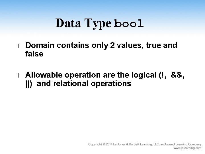 Data Type bool l Domain contains only 2 values, true and false l Allowable