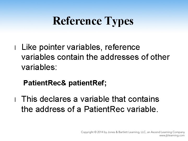 Reference Types l Like pointer variables, reference variables contain the addresses of other variables: