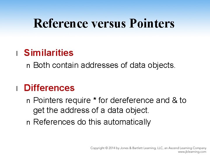 Reference versus Pointers l Similarities n l Both contain addresses of data objects. Differences
