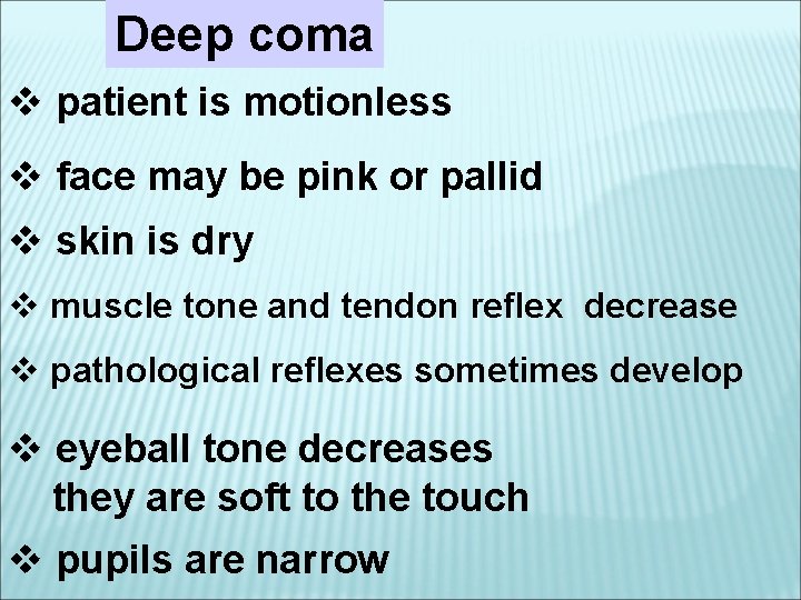 Deep coma v patient is motionless v face may be pink or pallid v
