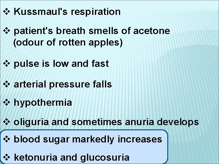 v Kussmaul's respiration v patient's breath smells of acetone (odour of rotten apples) v