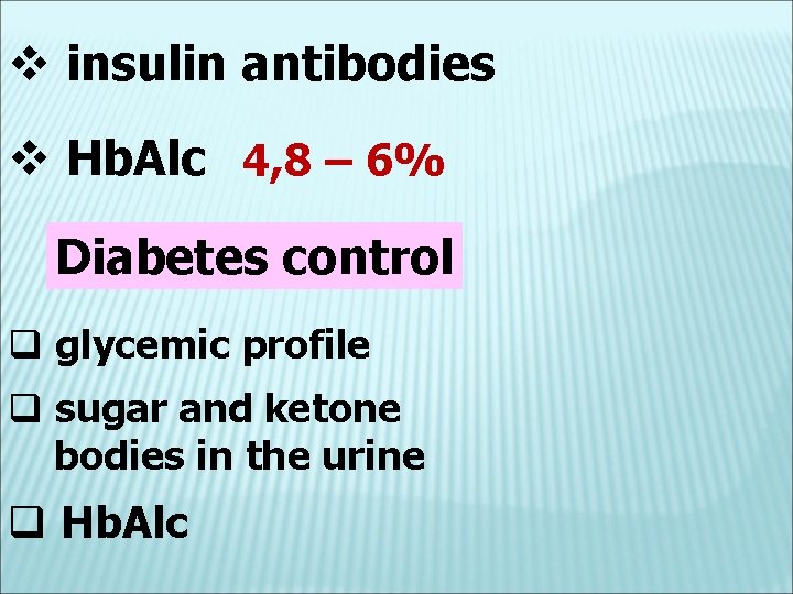 v insulin antibodies v Hb. Alc 4, 8 – 6% Diabetes control q glycemic
