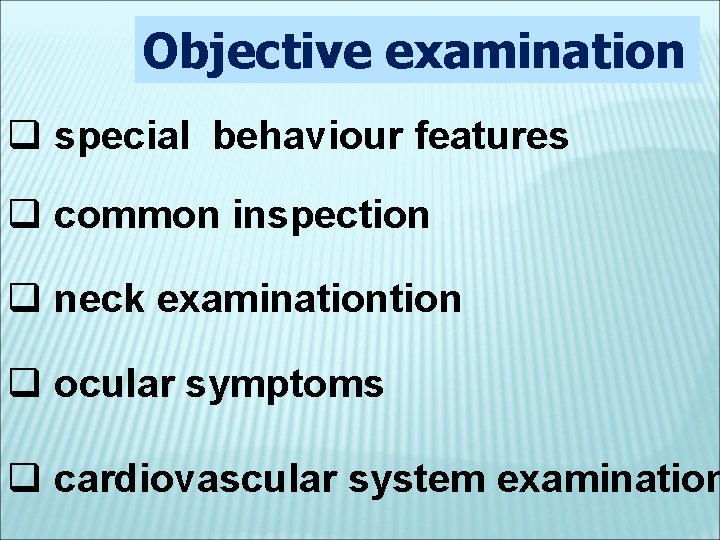 Objective examination q special behaviour features q common inspection q neck examination q ocular
