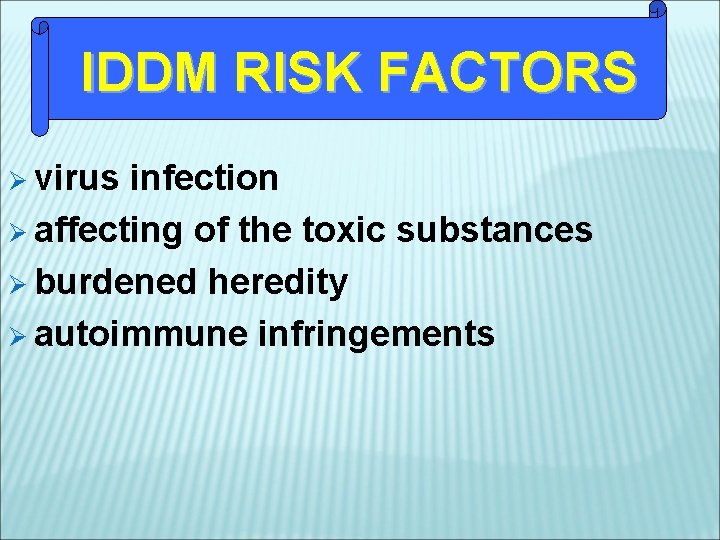 IDDM RISK FACTORS Ø virus infection Ø affecting of the toxic substances Ø burdened