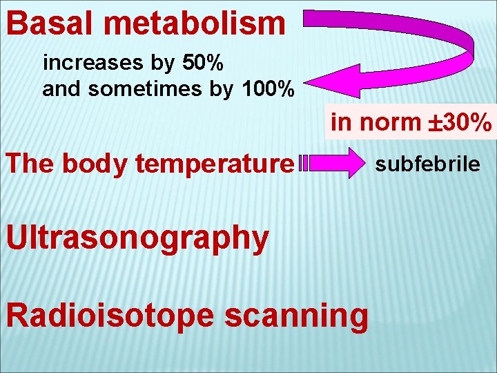 Basal metabolism increases by 50% and sometimes by 100% in norm 30% The body