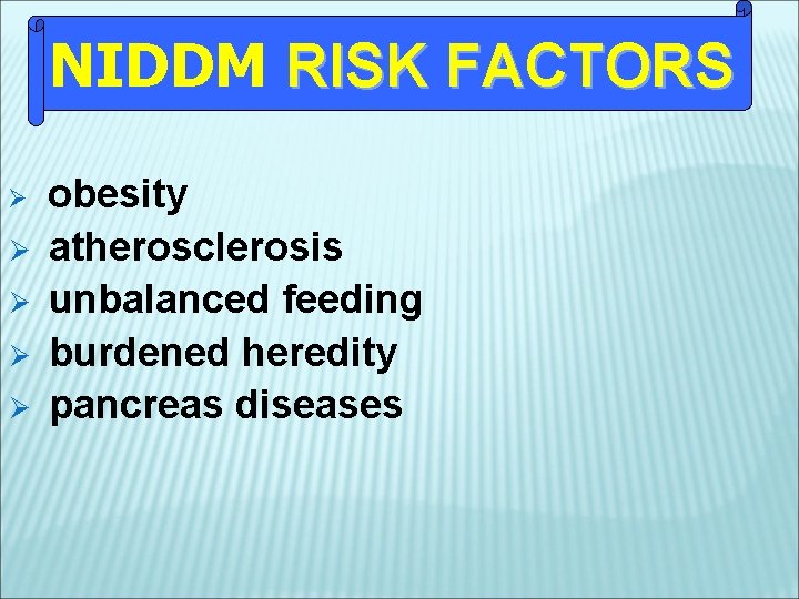 NIDDM RISK FACTORS Ø Ø Ø obesity atherosclerosis unbalanced feeding burdened heredity pancreas diseases