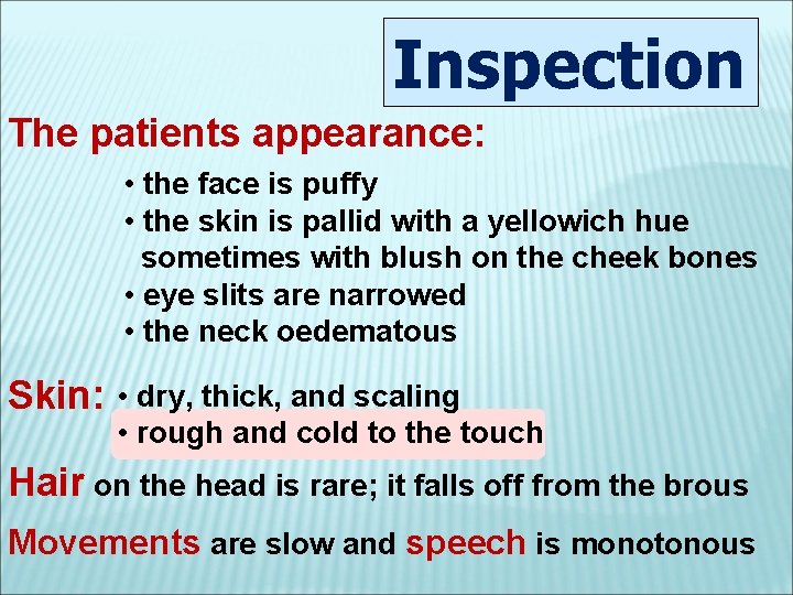 Inspection The patients appearance: • the face is puffy • the skin is pallid