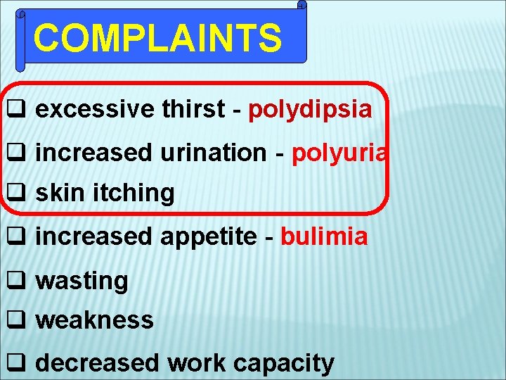 COMPLAINTS q excessive thirst - polydipsia q increased urination - polyuria q skin itching