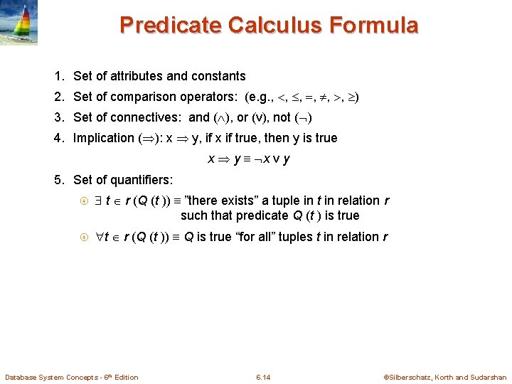 Predicate Calculus Formula 1. Set of attributes and constants 2. Set of comparison operators: