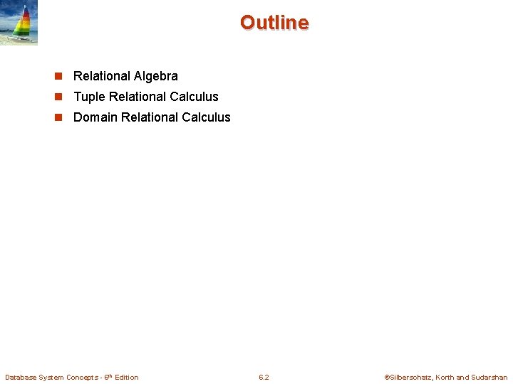 Outline n Relational Algebra n Tuple Relational Calculus n Domain Relational Calculus Database System