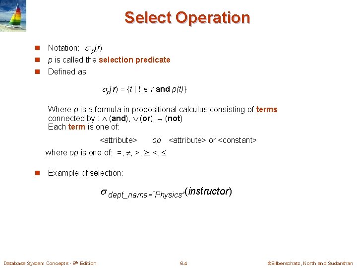 Select Operation n Notation: p(r) n p is called the selection predicate n Defined