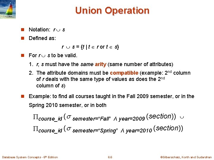 Union Operation n Notation: r s n Defined as: r s = {t |
