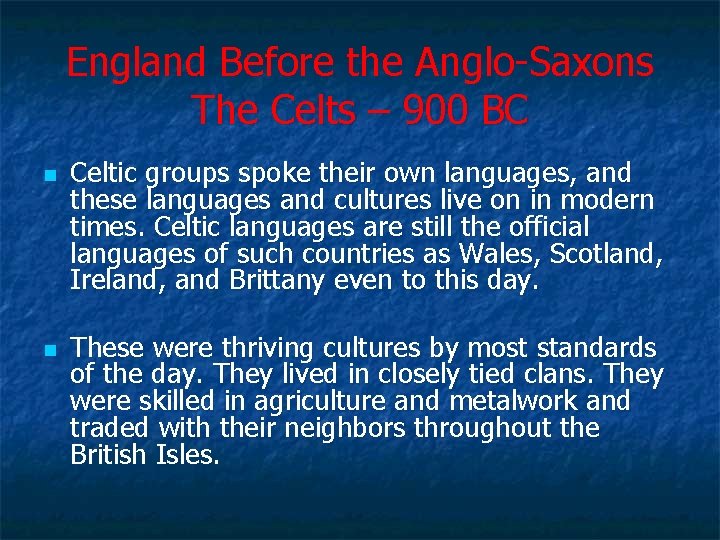 England Before the Anglo Saxons The Celts – 900 BC n n Celtic groups