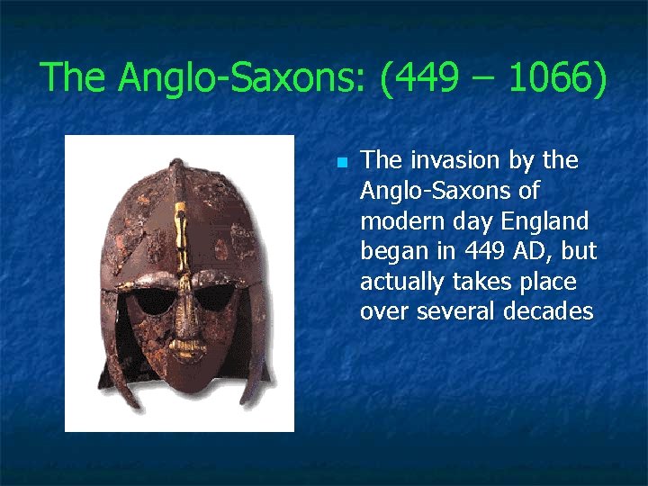 The Anglo Saxons: (449 – 1066) n The invasion by the Anglo Saxons of
