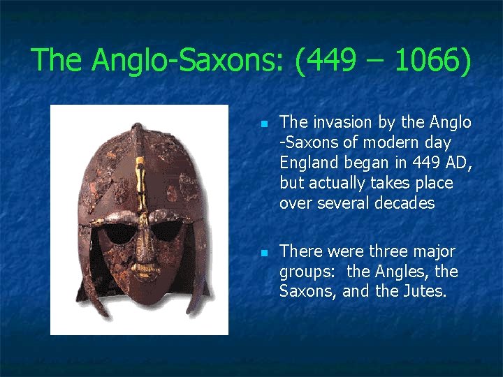 The Anglo Saxons: (449 – 1066) n n The invasion by the Anglo Saxons