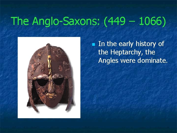 The Anglo Saxons: (449 – 1066) n In the early history of the Heptarchy,