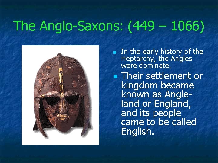 The Anglo Saxons: (449 – 1066) n n In the early history of the