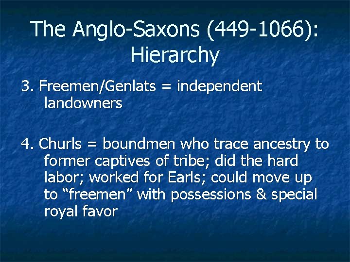 The Anglo Saxons (449 1066): Hierarchy 3. Freemen/Genlats = independent landowners 4. Churls =