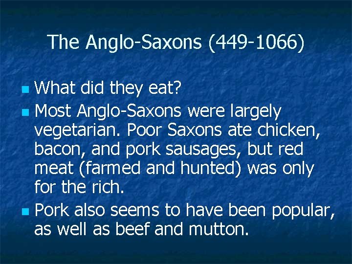 The Anglo Saxons (449 1066) What did they eat? n Most Anglo Saxons were