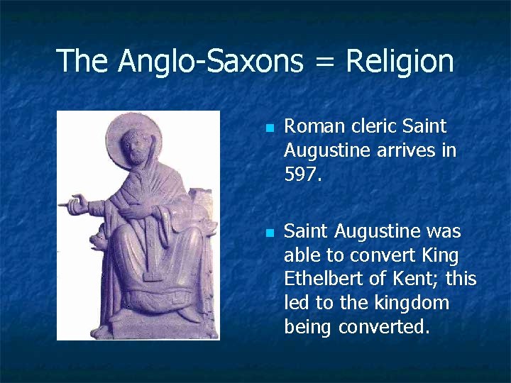 The Anglo Saxons = Religion n n Roman cleric Saint Augustine arrives in 597.