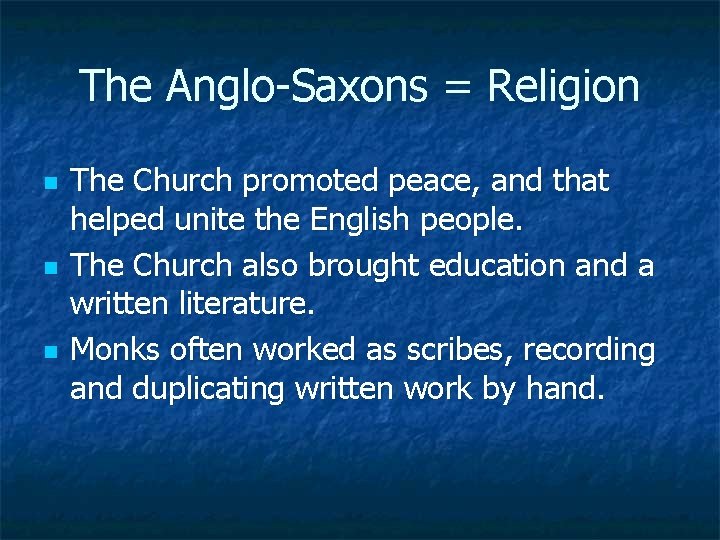 The Anglo Saxons = Religion n The Church promoted peace, and that helped unite