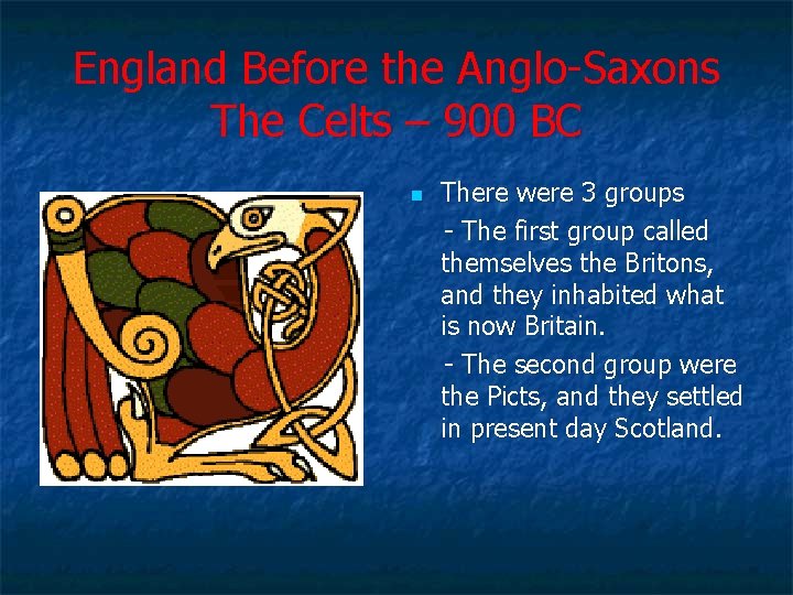 England Before the Anglo Saxons The Celts – 900 BC n There were 3